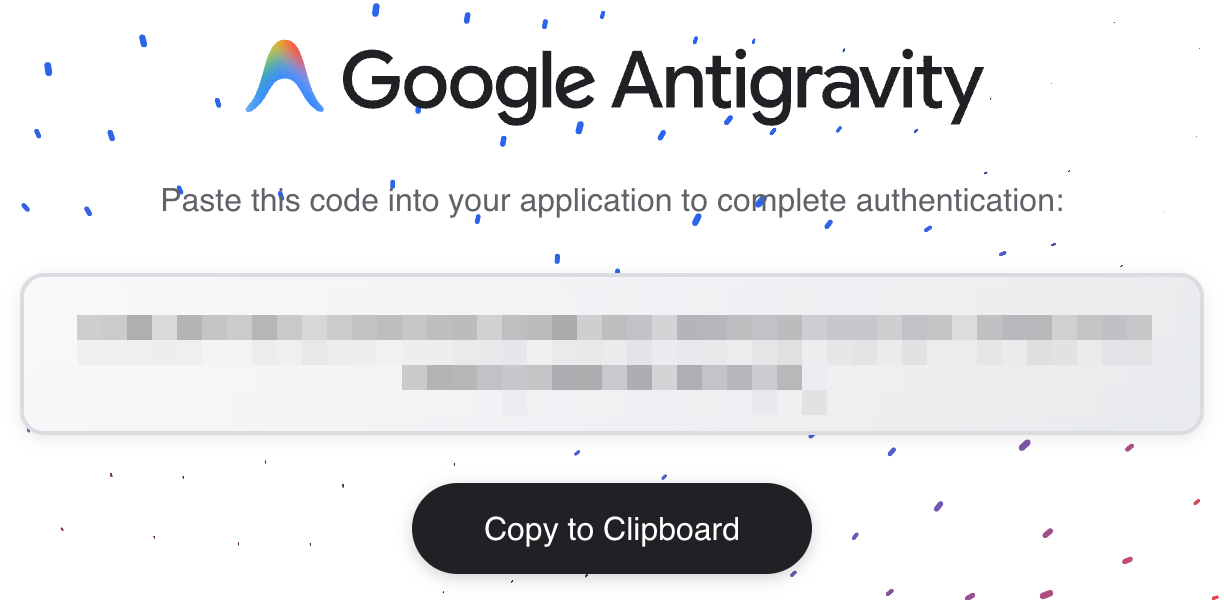 Google Antigravity's page saying Paste this code into your application, with the code hidden and a Copy to Clipboard button.